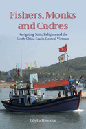 Fishers, Monks and Cadres: Navigating State, Religion and the South China Sea in Central Vietnam