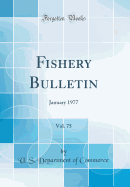 Fishery Bulletin, Vol. 75: January 1977 (Classic Reprint)