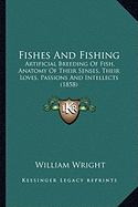 Fishes And Fishing: Artificial Breeding Of Fish, Anatomy Of Their Senses, Their Loves, Passions And Intellects (1858)