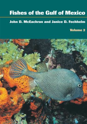Fishes of the Gulf of Mexico, Volume 2: Scorpaeniformes to Tetraodontiformes - McEachran, John D, and Fechhelm, Janice D