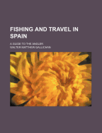 Fishing and Travel in Spain: A Guide to the Angler
