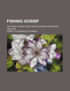 Fishing Gossip; Or, Stray Leaves from the Note-Books of Several Anglers