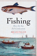 Fishing: How the Sea Fed Civilization