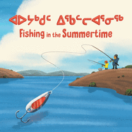 Fishing in the Summertime: Bilingual Inuktitut and English Edition
