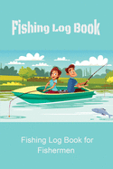 Fishing Log: Fishing Log for Fishermen