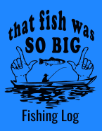 Fishing Log: The perfect logbook for the angler or fishing expert. Essential for your next fishing trip or expedition.