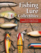 Fishing Lure Collectibles: An Encyclopedia of the Modern Era, 1940 to Present