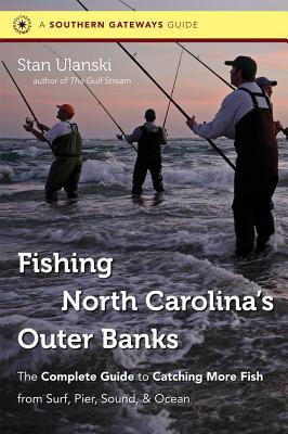 Fishing North Carolina's Outer Banks: The Complete Guide to Catching More Fish from Surf, Pier, Sound, & Ocean - Ulanski, Stan