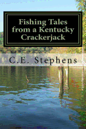 Fishing Tales from a Kentucky Crackerjack: Tales from Master Fisherman, Catfish Stephens