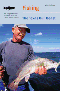 Fishing the Texas Gulf Coast: An Angler's Guide to More Than 100 Great Places to Fish