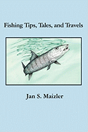 Fishing Tips, Tales, and Travels - Maizler, Jan S, LCSW