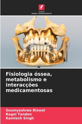 Fisiologia ssea, metabolismo e interaces medicamentosas - Biswal, Soumyashree, and Tandon, Ragni, and Singh, Kamlesh