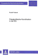 Fiskalpolitische Koordination in Der Eg: Moeglichkeiten Und Grenzen Der Internationalen Koordination Der Fiskalpolitik