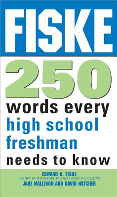 Fiske 250 Words Every High School Freshman Needs to Know - Fiske, Edward B, and Mallison, Jane, and Hatcher, David