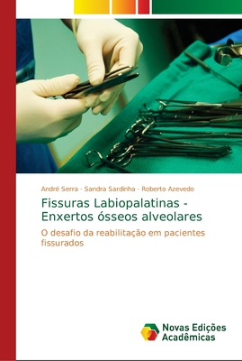 Fissuras Labiopalatinas - Enxertos sseos alveolares - Serra, Andr, and Sardinha, Sandra, and Azevedo, Roberto