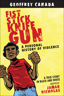 Fist Stick Knife Gun: A Personal History of Violence - Canada, Geoffrey, and Nicholas, Jamar (Adapted by)