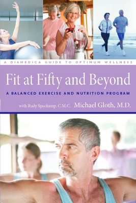 Fit at Fifty and Beyond: A Balanced Exercise and Nutrition Program - Gloth, F Michael, M D, and Speckamp, Rudy