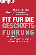 Fit F?r Die Gesch?ftsf?hrung: Aufgaben Und Verantwortung Souver?n Meistern [Gebundene Ausgabe] Von Michael Lorenz (Autor), Harald Eichsteller (Autor), Stephan Wecke (Autor) - Michael Lorenz (Autor), Harald Eichsteller (Autor), Stephan Wecke (Autor)