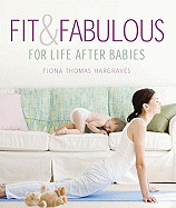 Fit & Fabulous: For Life After Babies