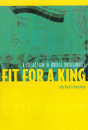 Fit for a King: A Collection of Bridge Brilliancies