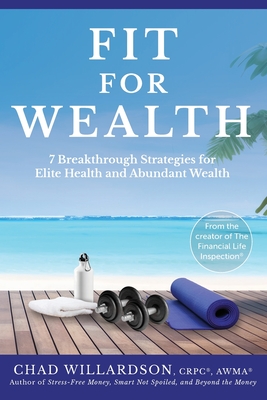 Fit for Wealth: 7 Breakthrough Strategies for Elite Health and Abundant Wealth - Willardson, Chad