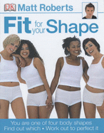 Fit for Your Shape: You are one of four body shapes. Find out which. Work out to perfect it.