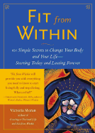 Fit from Within: 101 Simple Secrets to Change Your Body and Your Life--Starting Today and Lasting Forever