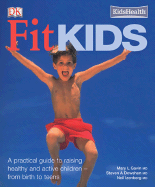 Fit Kids: A Practical Guide to Raising Active and Healthy Children - From Birth to Teens