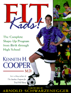 Fit Kids - Cooper, Kenneth H, MD, MPH, and Proctor, William, and Schwarzenegger, Arnold (Foreword by)