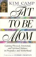 Fit to Be Mom: Gaining Physical, Emotional and Spiritual Balance in Pregnancy and Motherhood