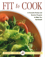 Fit to Cook: A Complete Recipe and Exercise Program to Make You Feel Great! - Hamilton, Denise, and Kereluk, Cynthia, and Jakel, Chantal