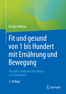 Fit und gesund von 1 bis Hundert mit Ernhrung und Bewegung: Aktuelles medizinisches Wissen zur Gesundheit