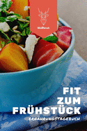 Fit zum Fr?hst?ck - Ern?hrungstagebuch: A5 Nahrungstagebuch - Di?ttagebuch - Abnehmtagebuch - Fr?hst?ck, Mittagessen, Abendessen, Snacks und Getr?nke - Geschenk zum Abnehmen, zur gesunden Ern?hrung und bei jeder Di?t f?r Frauen und M?nner