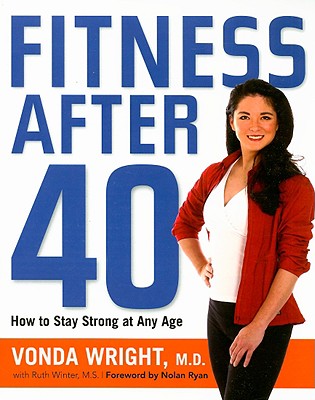 Fitness After 40: How to Stay Strong at Any Age - Wright, Vonda, Dr., and Winter, Ruth, and Ryan, Nolan (Foreword by)