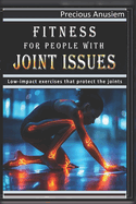 Fitness for People with Joint Issues: Low-impact exercises that protect the joints