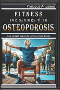 Fitness for Seniors with Osteoporosis: Low-impact exercises to strengthen bones