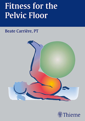 Fitness for the Pelvic Floor - Carrire, Beate