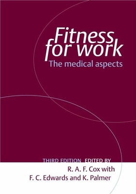 Fitness for Work: The Medical Aspects - Cox, Robin (Editor), and Edwards, Felicity (Editor), and Palmer, Keith (Editor)