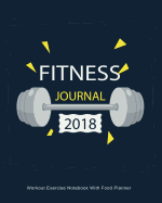 Fitness Journal 2018: Workout Exercise Notebook with Food Planner: Record Your Fitness Workouts & Food Intake with This Handy Journal Notebook