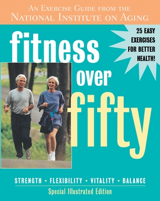 Fitness Over Fifty: An Exercise Guide from the National Institute on Aging - National Institute on Aging, and Glenn, John (Foreword by)