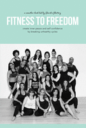 Fitness to Freedom: Create Inner Peace and Self Confidence by Breaking Unhealthy Cycles