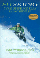 FitSkiing: Your Guide for Peak Skiing Fitness - Hooge, Andrew, and Moore, Tom (Foreword by)