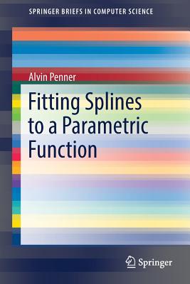 Fitting Splines to a Parametric Function - Penner, Alvin