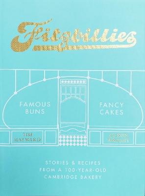 Fitzbillies: Stories & Recipes from a 100-Year-Old Cambridge Bakery - Wright, Alison, and Hayward, Tim