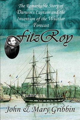 Fitzroy: The Remarkable Story of Darwin's Captain and the Invention of the Weather Forecast - Gribbin, Mary, and Gribbin, John