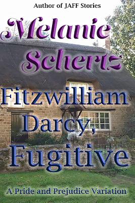 Fitzwilliam Darcy, Fugitive - Schertz, Melanie, and Lady, A, and Weston, Pat (Editor)