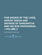 Five Books of the Lives, Heroic Deeds and Sayings of Gargantua and His Son Pantagruel (Volume 2 )