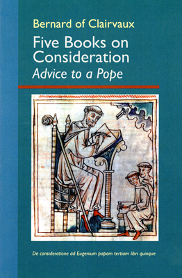 Five Books on Consideration - Bernard of Clairvaux, and Anderson, John (Translated by), and Kennan, Elizabeth T. (Translated by)