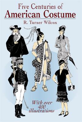 Five Centuries of American Costume - Wilcox, R Turner