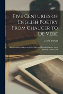 Five Centuries of English Poetry From Chaucer to De Vere; Representative Selections With Notes and Remarks on the art of Reading Verse Aloud